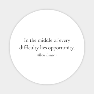 "In the middle of every difficulty lies opportunity." - Albert Einstein Motivational Quote Magnet